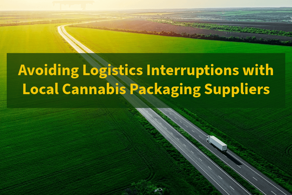6 Ways to Avoid Logistics Interruptions with Local Wholesale Sustainable Cannabis Packaging Suppliers