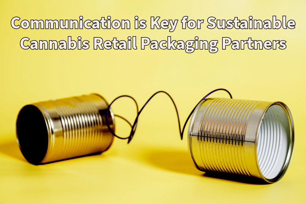 Communication is Key for Sustainable Cannabis Retail Packaging Partners