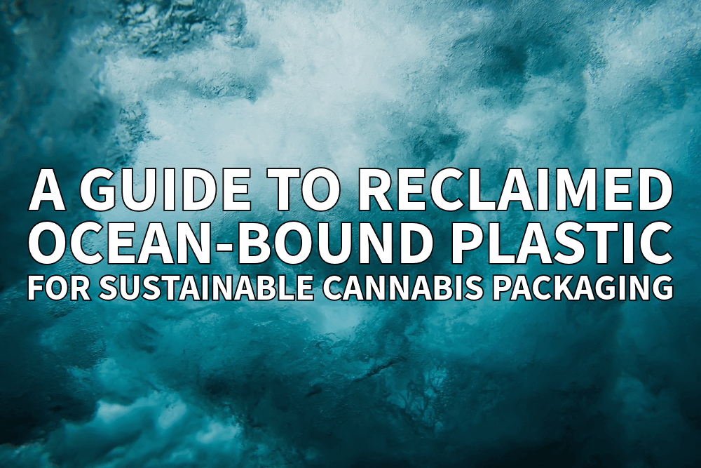 Guide to Reclaimed Ocean-Bound Plastic for Sustainable Cannabis Packaging