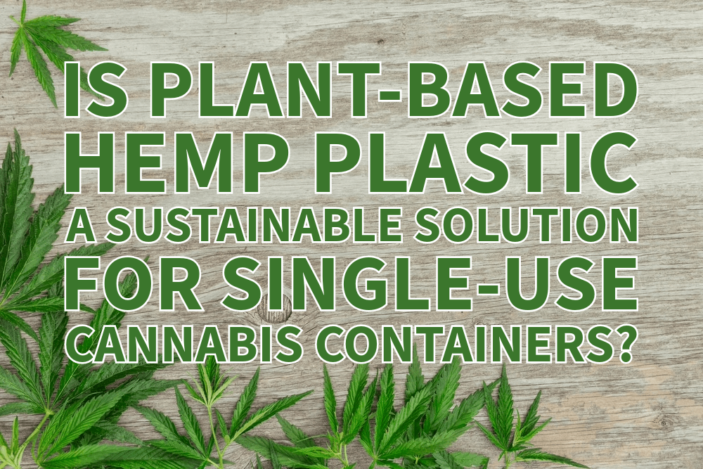 Plant-Based Hemp Plastic a Sustainable Solution for Single-Use Cannabis Containers